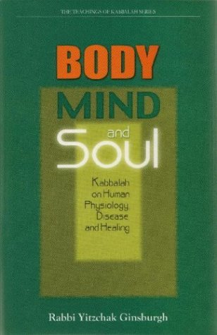 Body, Mind And Soul Kabbalah On Human Physiology, Disease And Healing [Hardcover]