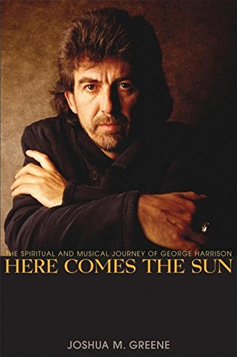 Here Comes the Sun The Spiritual and Musical Journey of George Harrison [Hardcover]