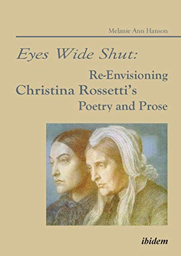 Eyes Wide Shut Re-Envisioning Christina Rossetti's Poetry And Prose [Paperback]