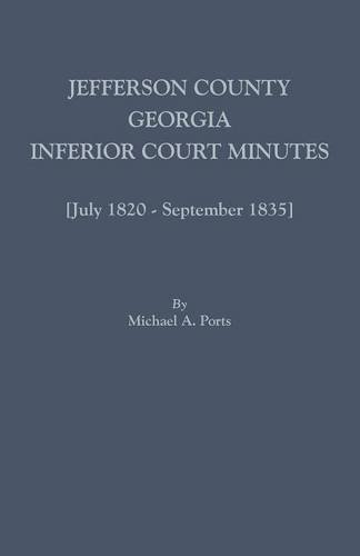 Jefferson County, Georgia, Inferior Court Minutes [july 1820-September 1835] [Paperback]