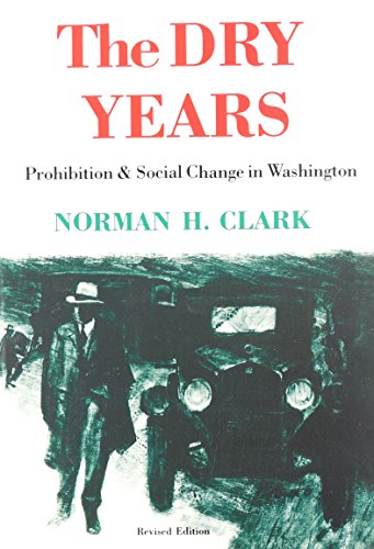 The Dry Years Prohibition And Social Change In Washington [Paperback]