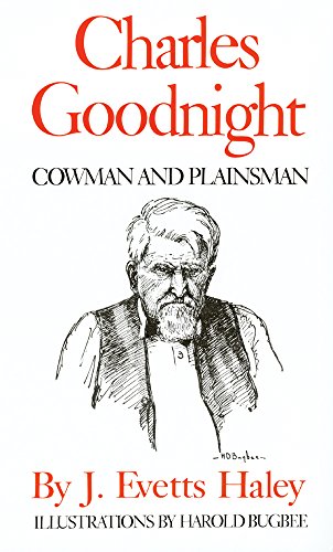 Charles Goodnight: Cowman & Plainsman [Paperback]