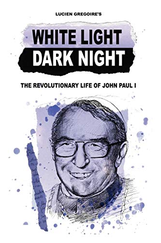 White Light, Dark Night The Revolutionary Life Of John Paul I [Paperback]