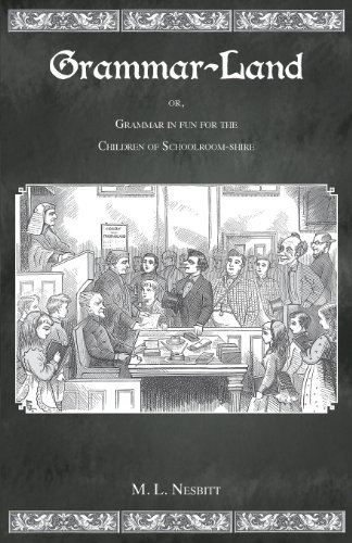 Grammar Land Or Grammar In Fun For The Children Of Schoolroom-Shire [Paperback]