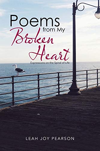 Poems From My Broken Heart Expressions On The Spiral Of Life [Paperback]