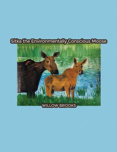 Sitka the Environmentally Conscious Moose [Paperback]