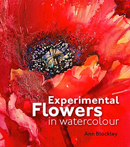 Experimental Flowers in Watercolour: Creative Techniques For Painting Flowers An [Hardcover]