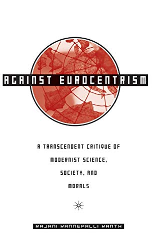 Against Eurocentrism: A Transcendent Critique of Modernist Science, Society, and [Hardcover]