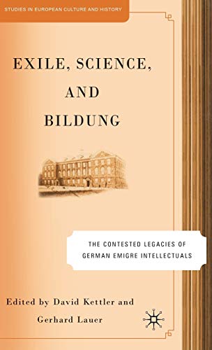 Exile, Science and Bildung: The Contested Legacies of German Intellectual Figure [Hardcover]