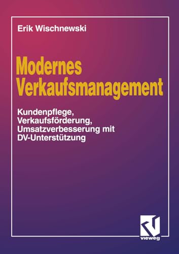 Modernes Verkaufsmanagement: Eine Anleitung zur Kundenpflege, Verkaufsfrderung  [Paperback]