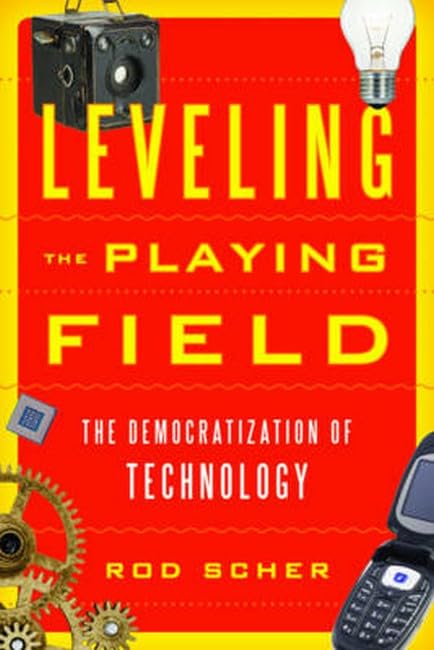 Leveling the Playing Field: The Democratization of Technology [Hardcover]