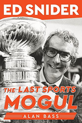 Ed Snider: The Last Sports Mogul [Hardcover]