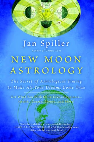 New Moon Astrology: The Secret of Astrological Timing to Make All Your Dreams Co [Paperback]