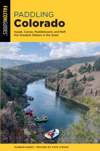 Paddling Colorado: Kayak, Canoe, Paddleboard, and Raft the Greatest Waters in th [Paperback]