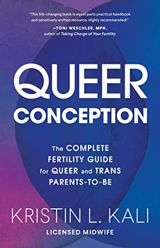 Queer Conception: The Complete Fertility Guide for Queer and Trans Parents-to-Be [Paperback]