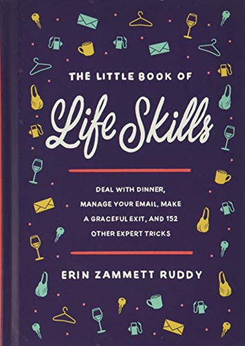 The Little Book of Life Skills: Deal with Dinner, Manage Your Email, Make a Grac [Hardcover]