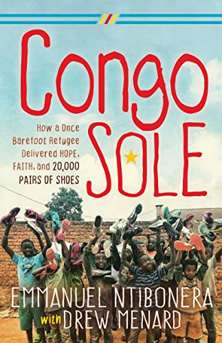 Congo Sole Ho a Once Barefoot Refugee Delivered Hope, Faith, and 20,000 Pairs  [Paperback]