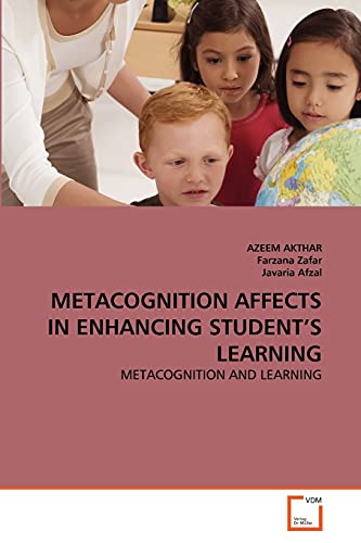 Metacognition Affects In Enhancing Student's Learning Metacognition And Learnin [Paperback]