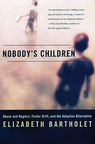 Nobody's Children Abuse and Neglect, Foster Drift, and the Adoption Alternative [Paperback]