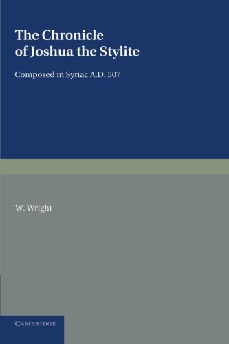 The Chronicle of Joshua the Stylite Composed in Syriac AD 507, ith a Translati [Paperback]