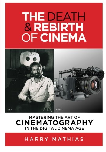 The Death & Rebirth Of Cinema Mastering The Art Of Cinematography In The Digita [Paperback]