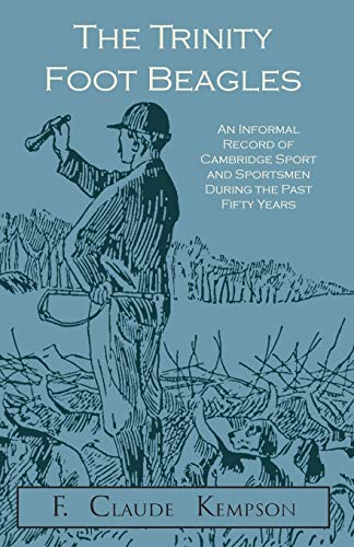 The Trinity Foot Beagles - An Informal Record Of Cambridge Sport And Sportsmen D [Paperback]