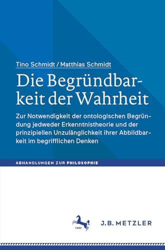 Die Begrndbarkeit der Wahrheit: Zur Notwendigkeit der ontologischen Begrndung  [Paperback]