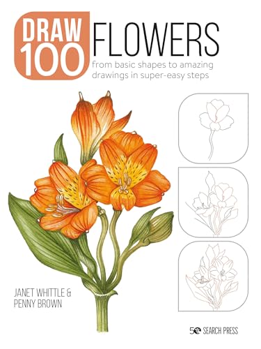 Draw 100: Flowers: From basic shapes to amazing drawings in super-easy steps [Paperback]