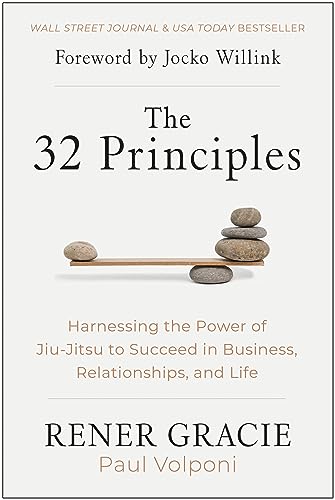 The 32 Principles: Harnessing the Power of Jiu-Jitsu to Succeed in Business, Rel [Hardcover]