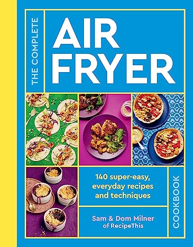 The Complete Air Fryer Cookbook: 140 super-easy, everyday recipes and techniques [Paperback]