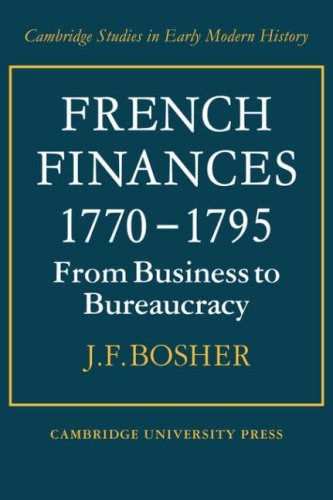 French Finances 1770}}}1795 From Business to Bureaucracy [Paperback]