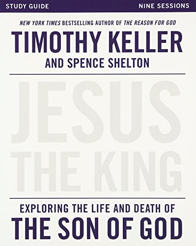 Jesus the King Study Guide: Exploring the Life and Death of the Son of God [Paperback]