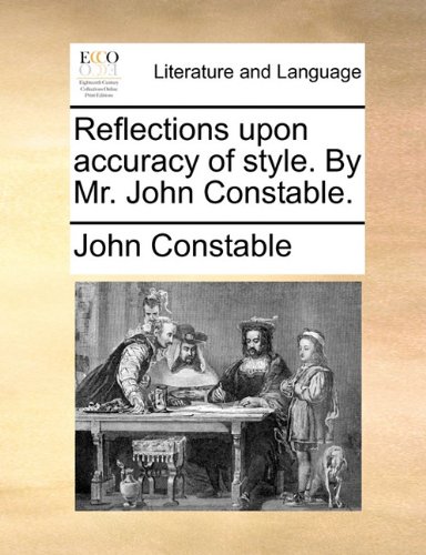 Reflections upon Accuracy of Style by Mr John Constable [Paperback]