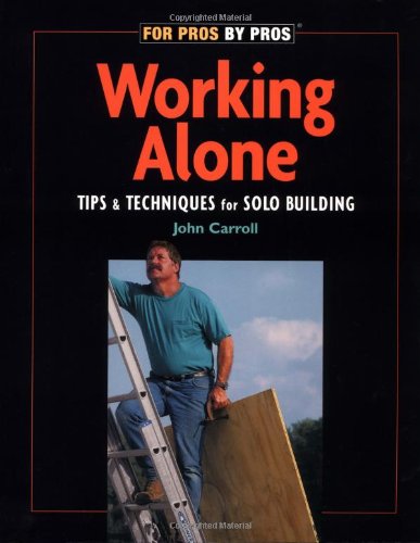 Working Alone: Tips & Techniques for Solo Building [Paperback]