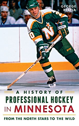 History of Professional Hockey in Minnesota  From the North Stars to the Wild [Hardcover]