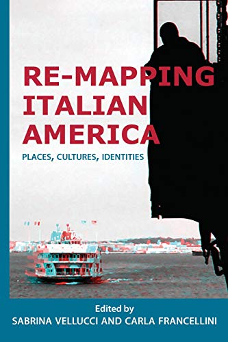 Re-mapping Italian America Places, Cultures, Identities [Paperback]