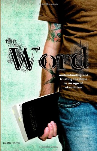 The Word Understanding & Trusting The Bible In An Age Of Skepticism [Paperback]