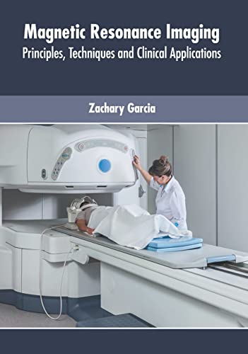 Magnetic Resonance Imaging Principles, Techniques and Clinical Applications [Hardcover]