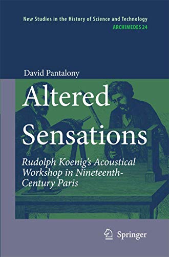 Altered Sensations: Rudolph Koenigs Acoustical Workshop in Nineteenth-Century P [Hardcover]