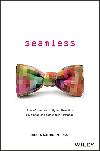 Seamless: A Hero's Journey of Digital Disruption, Adaptation and Human Transform [Paperback]