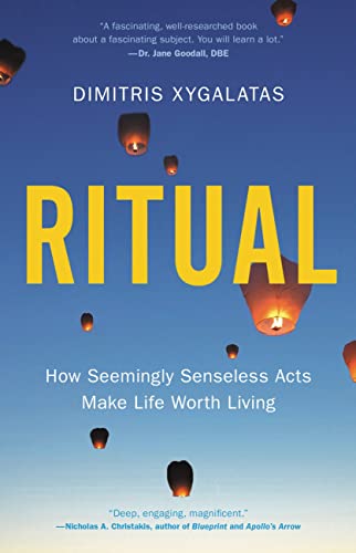 Ritual: How Seemingly Senseless Acts Make Life Worth Living [Hardcover]