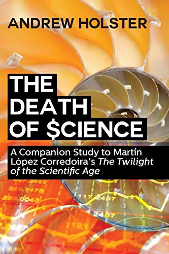 A Companion Study To Martin Lopez Corredoira's The Tilight Of The Scientific Ag [Paperback]