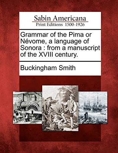 Grammar of the Pima or Nvome, a Language of Sonor  From a Manuscript of the Xv [Paperback]