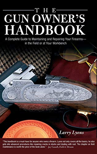 Gun Oner's Handbook A Complete Guide To Maintaining And Repairing Your Firearm [Hardcover]