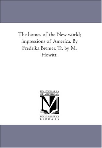 Homes of the Ne World Impressions of America by Fredrika Bremer Tr by M Hoitt [Unknon]