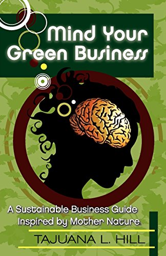 Mind Your Green Business  A Sustainable Business Guide Inspired by Mother Natur [Paperback]