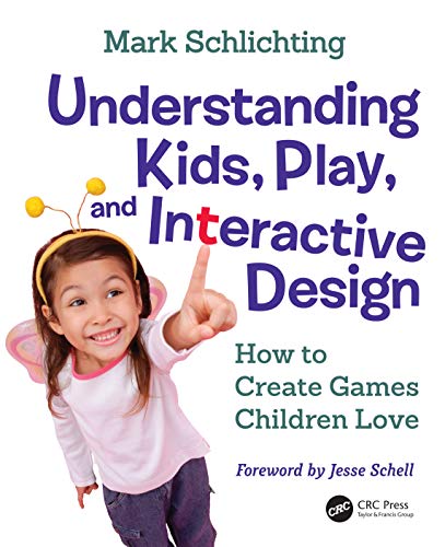 Understanding Kids, Play, and Interactive Design Ho to Create Games Children L [Hardcover]