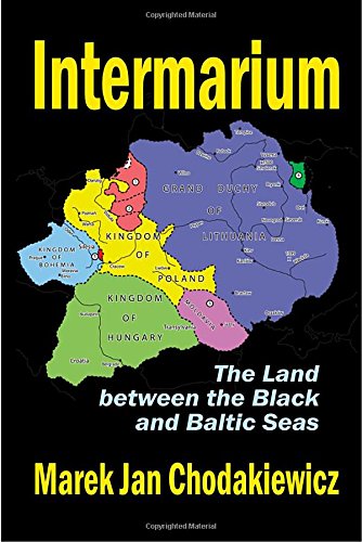 Intermarium The Land Beteen the Black and Baltic Seas [Hardcover]