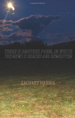 There Is Another Poem, In Which The News Is Erased And Rewritten [Paperback]