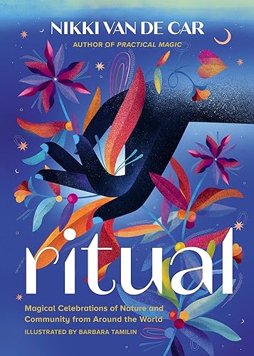 Ritual: Magical Celebrations of Nature and Community from Around the World [Hardcover]